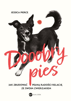 Dooobry pies. Jak zbudować pełną radości relację ze swoim zwierzakiem