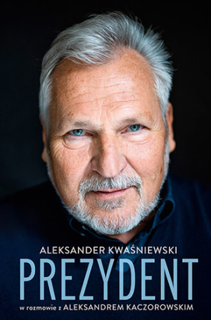 Prezydent. Aleksander Kwaśniewski w rozmowie z Aleksandrem Kaczorowskim [wydanie 2025]