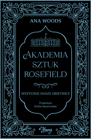 Wszystkie nasze obietnice. Akademia Sztuk Rosefield. Tom 2