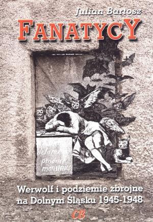 Fanatycy Werwolf i podziemie zbrojne na Dolnym Śląsku 1945-1948