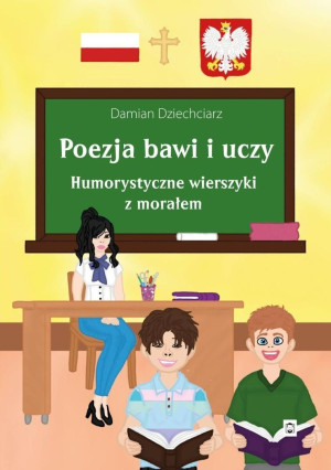 Poezja bawi i uczy. Humorystyczne wierszyki z morałem