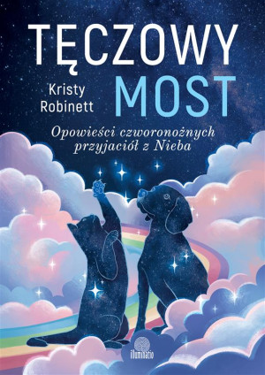 Tęczowy most. Opowieści czworonożnych przyjaciół z Nieba wyd. 2025