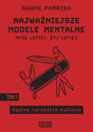 Najważniejsze modele mentalne. Tom 1 Ogólne narzędzia myślowe