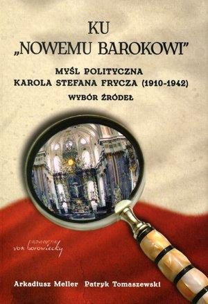 Ku nowemu Barokowi Myśl polityczna Karola Stefana Frycza (1910-1942). Wybór źródeł