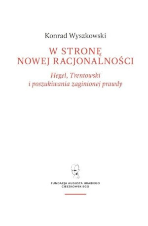 W stronę nowej racjonalności. Hegel, Trentowski i poszukiwania zaginionej prawdy