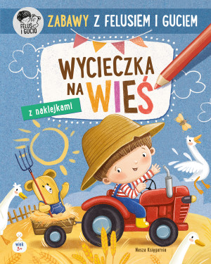 Zabawy z Felusiem i Guciem. Wycieczka na wieś. Feluś wyd. 2025