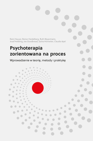 Psychoterapia zorientowana na proces Wprowadzenie w teorię, metody i praktykę