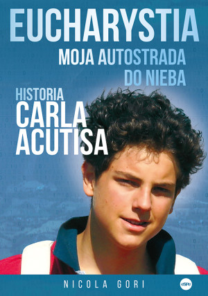 Eucharystia Moja autostrada do nieba. Historia Carla Acutisa