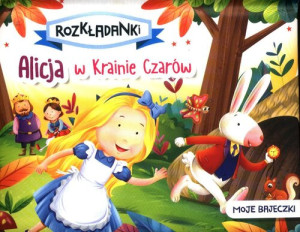 Alicja w Krainie Czarów. Moje bajeczki. Rozkładanki