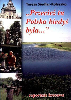Przecież tu Polska kiedyś była... reportaże kresowe