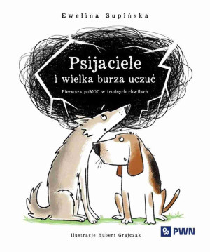 Psijaciele i wielka burza uczuć Pierwsza pomoc w trudnych chwilach