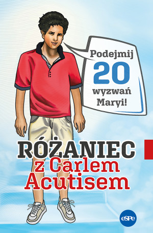 Różaniec z Carlem Acutisem Podejmij 20 wyzwań Maryi!