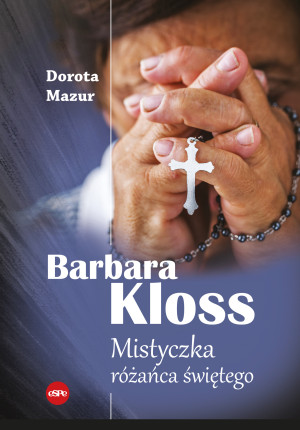 Barbara Kloss Mistyczka różańca świętego