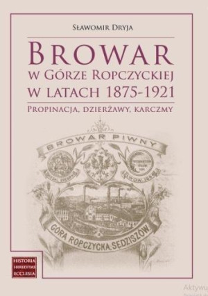 Browar w Górze Ropczyckiej w latach 1875-1921 Propinacja, dzierżawy, karczmy