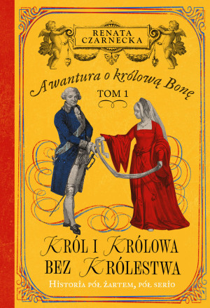 Awantura o Królową Bonę Tom 1 Król i królowa bez królestwa