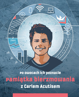 Pamiątka bierzmowania z Carlem Acutisem Po owocach ich poznacie