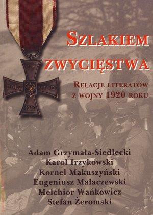 Szlakiem zwycięstwa Relacje literatów z wojny 1920 roku