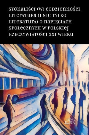 Sygnaliści (w) codzienności. Literatura (i nie tylko literatura) o napięciach społecznych w polskiej