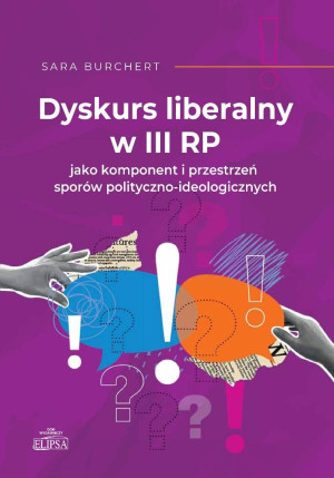 Dyskurs liberalny w III RP jako komponent i przestrzeń sporów polityczno-ideologicznych
