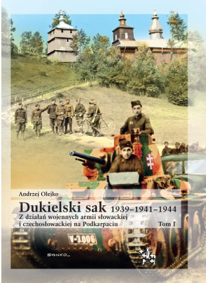 Dukielski sak 1939 - 1941 - 1944 tom 1 Z działań wojennych armii słowackiej i czechosłowackiej na Podkarpaciu