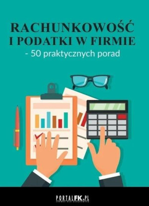 Rachunkowość i podatki w firmie - 50 praktycznych porad