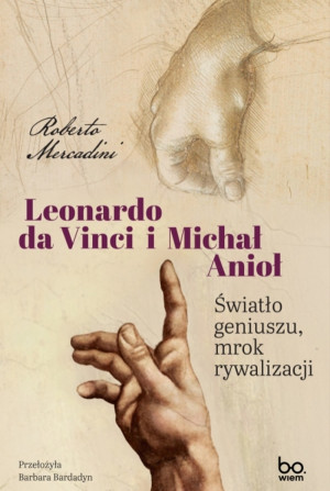 Leonardo da Vinci i Michał Anioł Światło geniuszu, mrok rywalizacji