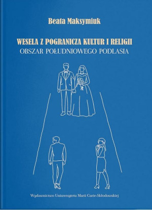 Wesela z pogranicza kultur i religii. Obszar południowego Podlasia