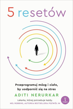 5 resetów. Przeprogramuj mózg i ciało, by uodpornić się na stres