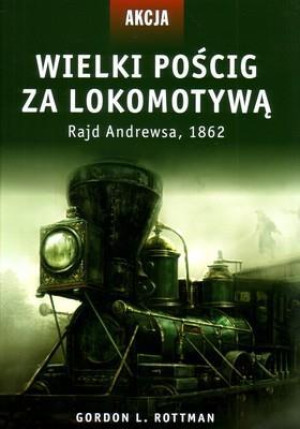 Akcja 5 Wielki pościg za lokomotywą Rajd Andrewsa, 1862