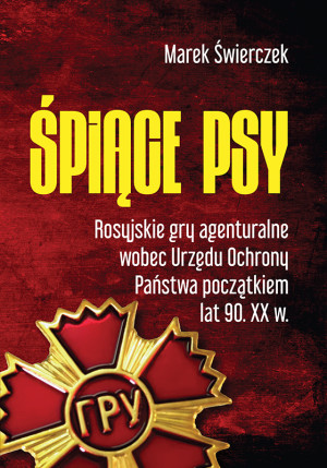 Śpiące psy Rosyjskie gry agenturalne wobec Urzędu Ochrony Państwa początkiem lat 90. XX w.