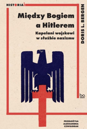 Między Bogiem a Hitlerem Kapelani wojskowi w służbie nazizmu