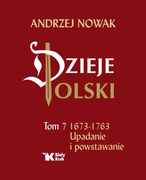 Dzieje Polski. Upadanie i powstawanie 1673-1763. Tom 7