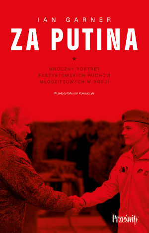 Za Putina. Mroczny portret faszystowskich ruchów młodzieżowych w Rosji wyd. 2