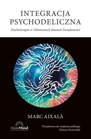 Integracja psychodeliczna. Terapia w Odmiennych Stanach Świadomości