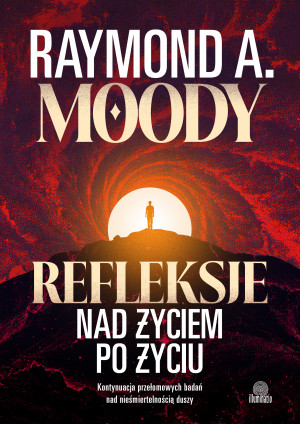 Refleksje nad życiem po życiu. Kontynuacja przełomowych badań nad nieśmiertelnością duszy