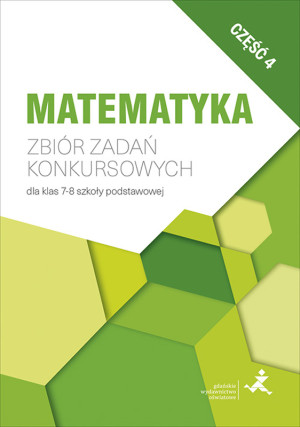 Zbiór zadań konkursowych dla klas 7–8 szkoły podstawowej część 4