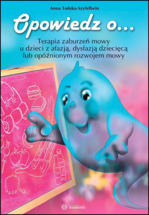 Opowiedz o... Terapia zaburzeń mowy u dzieci z afazją dysfazją dziecięcą lub opóźnionym rozwojem mowy