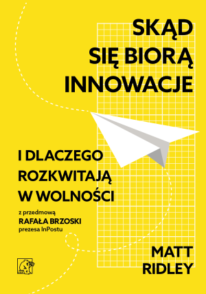 Skąd się biorą innowacje i dlaczego rozkwitają w wolności