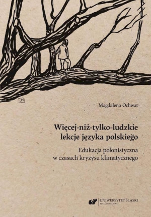 Więcej-niż-tylko-ludzkie lekcje języka polskiego. Edukacja polonistyczna w czasach kryzysu klimatycznego