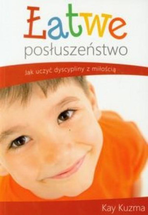 Łatwe posłuszeństwo Ucząc dzieci dyscypliny z miłością