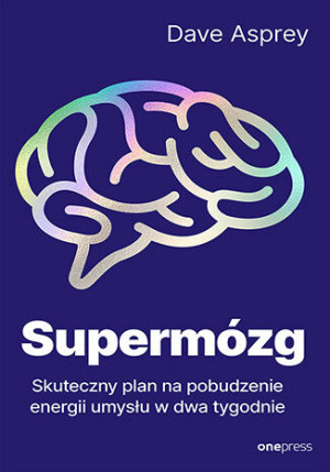 Supermózg. Skuteczny plan na pobudzenie energii umysłu w dwa tygodnie
