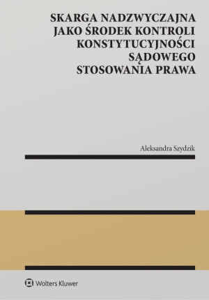 Skarga nadzwyczajna jako środek kontroli konstytucyjności sądowego stosowania prawa