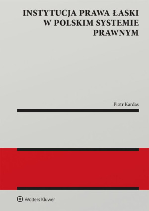 Instytucja prawa łaski w polskim systemie prawnym. Zagadnienia wybrane