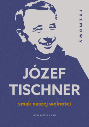Smak naszej wolności. Rozmowy z ks. Józefem Tischnerem