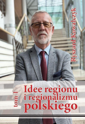 Idee regionu i regionalizmu polskiego INTERDYSCYPLINARNE STUDIUM TEORETYCZNO-ŹRÓDŁOWE
