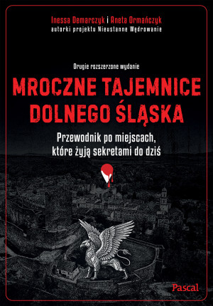 Mroczne tajemnice Dolnego Śląska. Przewodnik po miejscach, które żyją sekretami do dziś