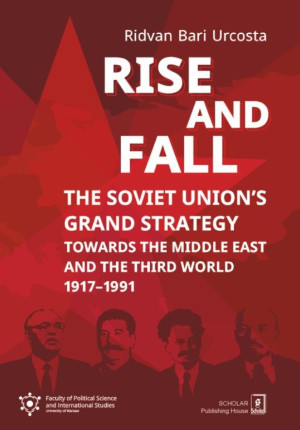 Rise and fall: The Soviet Union's Grand Strategy Towards the Middle East and the Third World 1917–1991