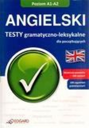 Angielski Testy gramatyczno-leksykalne dla początkujących A1-A2