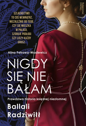 Nigdy się nie bałam. Prawdziwa historia księżnej niezłomnej