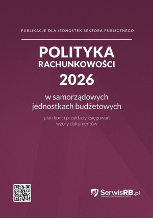 Polityka rachunkowości 2026 w samorządowych jednostkach budżetowych Plan kont i przykłady księgowań, wzory dokumentów